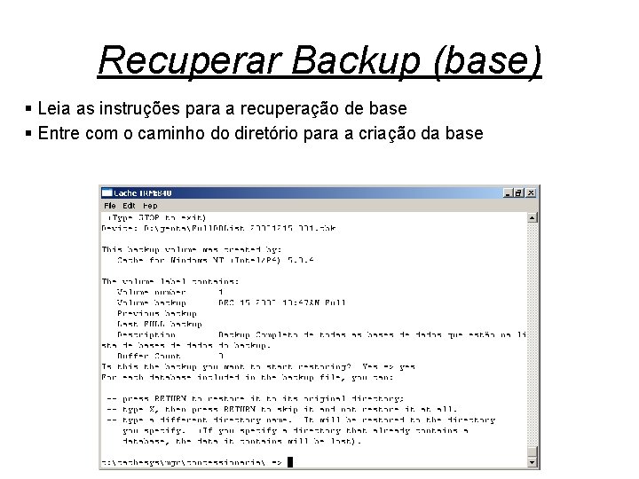 Recuperar Backup (base) § Leia as instruções para a recuperação de base § Entre