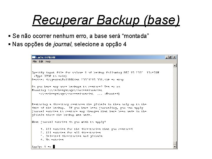 Recuperar Backup (base) § Se não ocorrer nenhum erro, a base será “montada” §