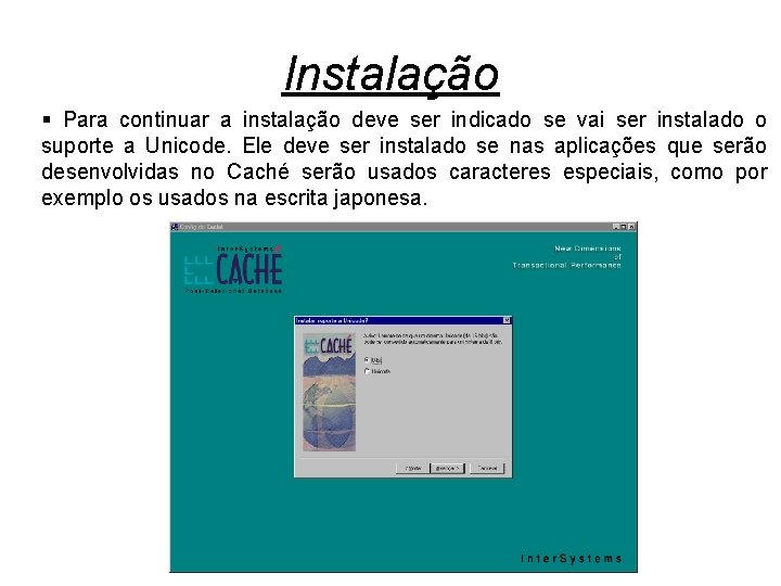 Instalação § Para continuar a instalação deve ser indicado se vai ser instalado o