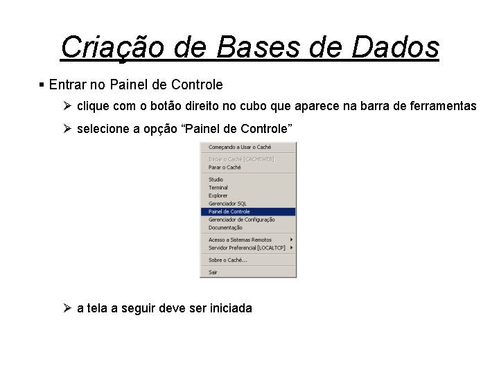 Criação de Bases de Dados § Entrar no Painel de Controle Ø clique com