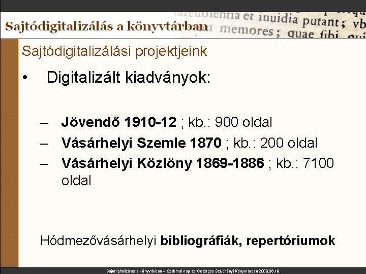 Sajtódigitalizálási projektjeink • Digitalizált kiadványok: – Jövendő 1910 -12 ; kb. : 900 oldal Sajtódigitalizálási projektjeink • Digitalizált kiadványok: – Jövendő 1910 -12 ; kb. : 900 oldal