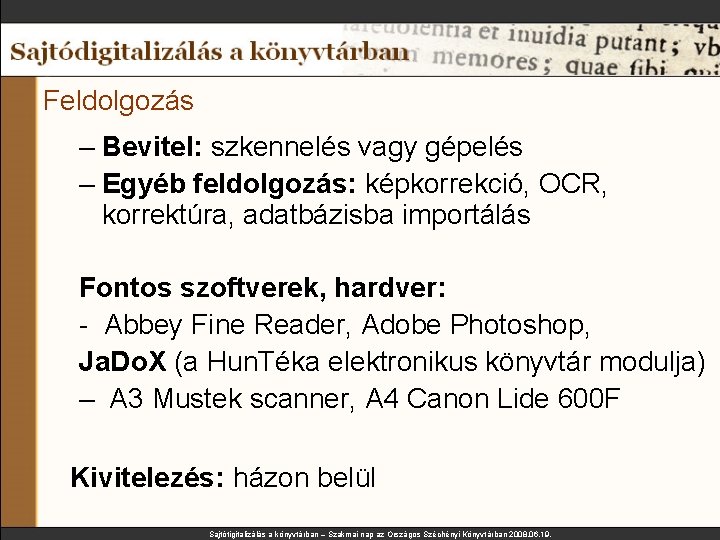 Feldolgozás – Bevitel: szkennelés vagy gépelés – Egyéb feldolgozás: képkorrekció, OCR, korrektúra, adatbázisba importálás Feldolgozás – Bevitel: szkennelés vagy gépelés – Egyéb feldolgozás: képkorrekció, OCR, korrektúra, adatbázisba importálás
