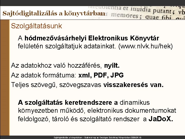 Szolgáltatásunk A hódmezővásárhelyi Elektronikus Könyvtár felületén szolgáltatjuk adatainkat. (www. nlvk. hu/hek) Az adatokhoz való Szolgáltatásunk A hódmezővásárhelyi Elektronikus Könyvtár felületén szolgáltatjuk adatainkat. (www. nlvk. hu/hek) Az adatokhoz való