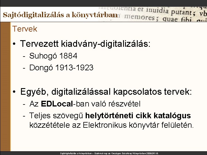 Tervek • Tervezett kiadvány-digitalizálás: - Suhogó 1884 - Dongó 1913 -1923 • Egyéb, digitalizálással Tervek • Tervezett kiadvány-digitalizálás: - Suhogó 1884 - Dongó 1913 -1923 • Egyéb, digitalizálással