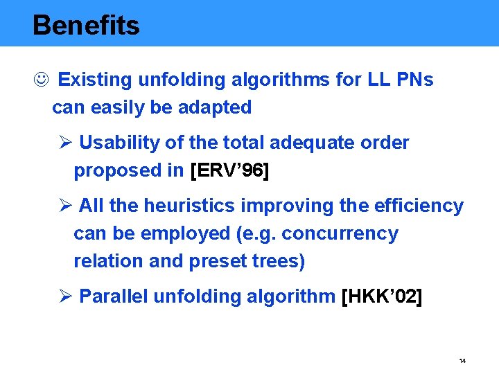 Benefits J Existing unfolding algorithms for LL PNs can easily be adapted Ø Usability