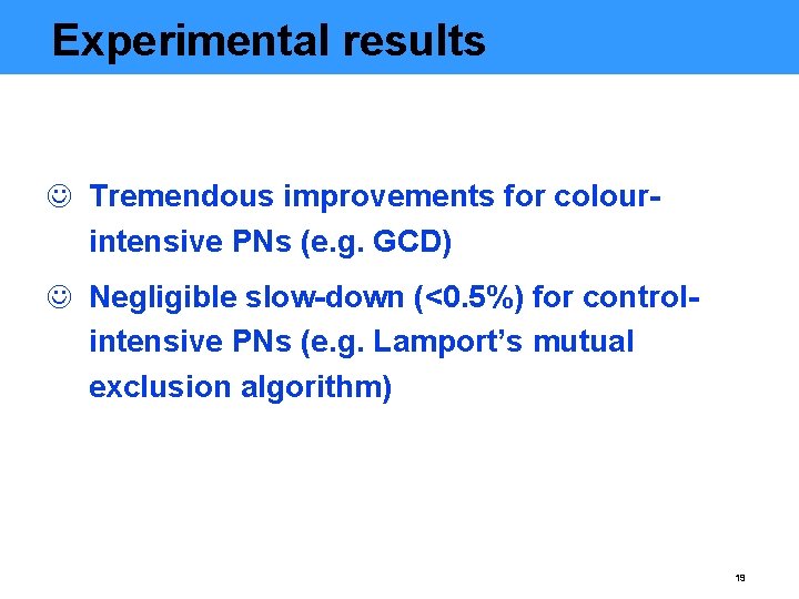 Experimental results J Tremendous improvements for colourintensive PNs (e. g. GCD) J Negligible slow-down