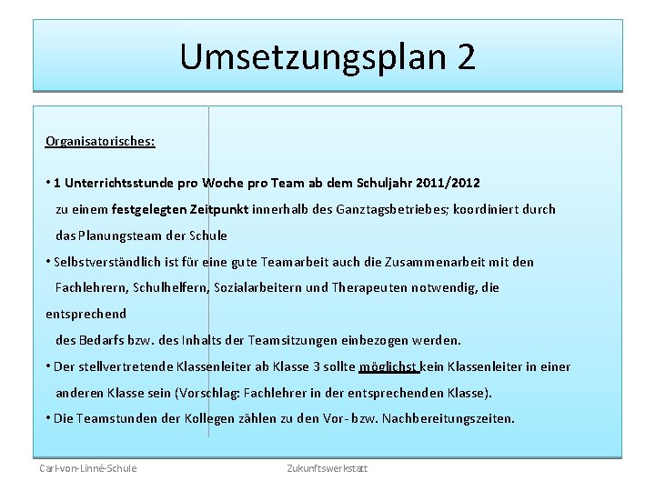 Umsetzungsplan 2 Organisatorisches: • 1 Unterrichtsstunde pro Woche pro Team ab dem Schuljahr 2011/2012