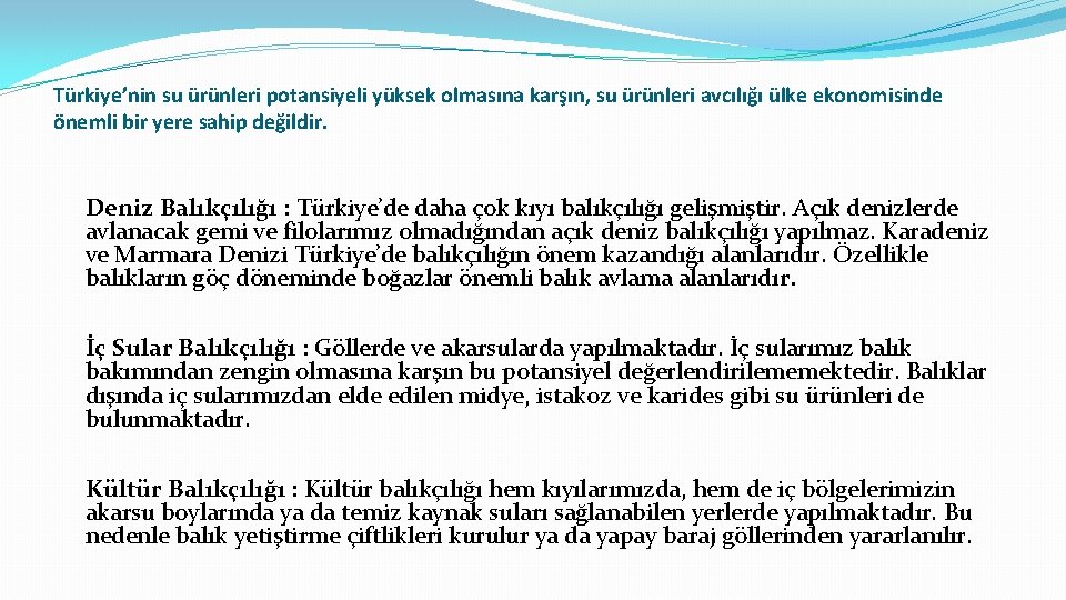 Türkiye’nin su ürünleri potansiyeli yüksek olmasına karşın, su ürünleri avcılığı ülke ekonomisinde önemli bir