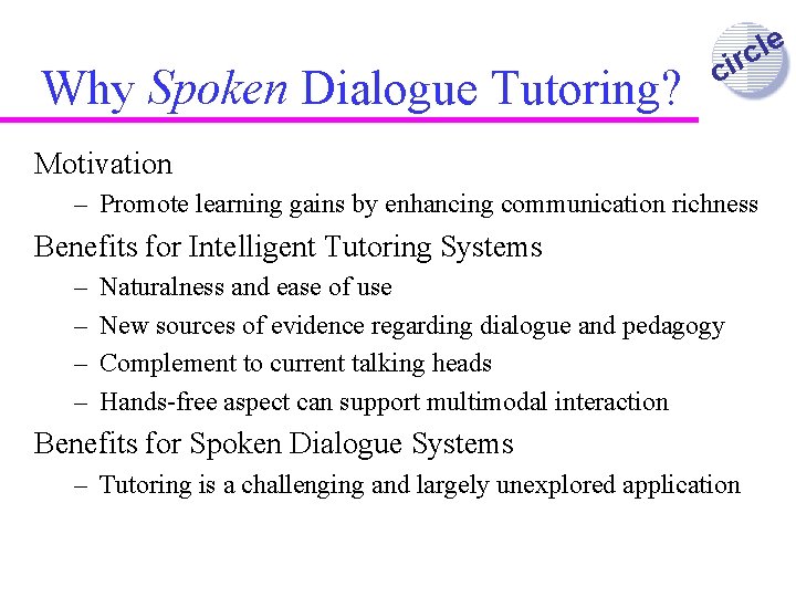 Why Spoken Dialogue Tutoring? e l c ir c Motivation – Promote learning gains