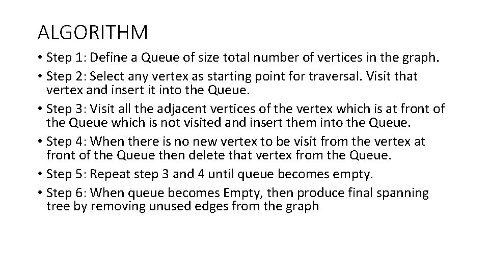 ALGORITHM • Step 1: Define a Queue of size total number of vertices in