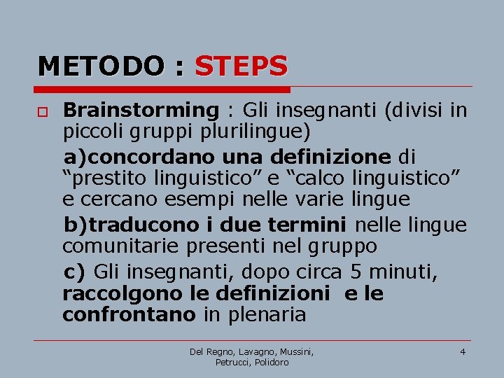 METODO : STEPS o Brainstorming : Gli insegnanti (divisi in piccoli gruppi plurilingue) a)concordano