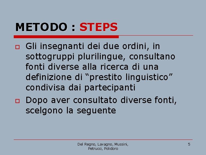 METODO : STEPS o o Gli insegnanti dei due ordini, in sottogruppi plurilingue, consultano