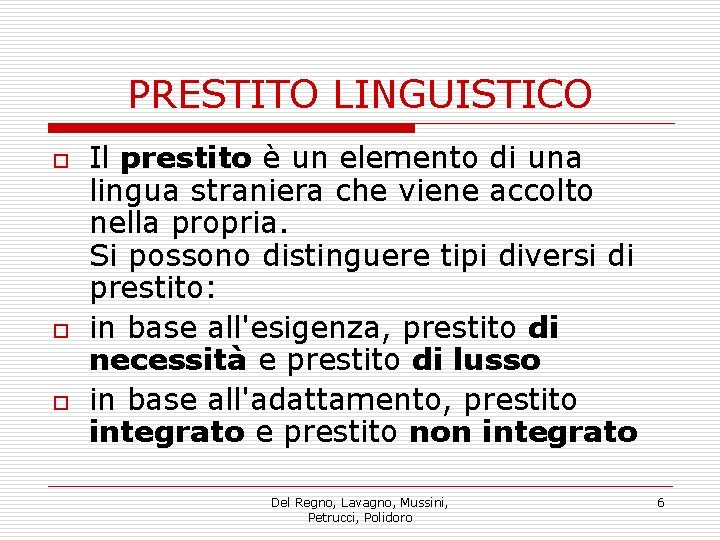 PRESTITO LINGUISTICO o o o Il prestito è un elemento di una lingua straniera