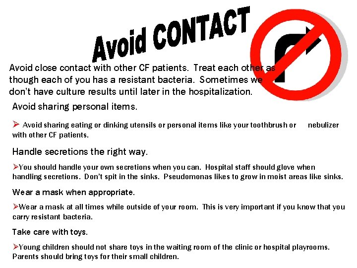 Avoid close contact with other CF patients. Treat each other as though each of