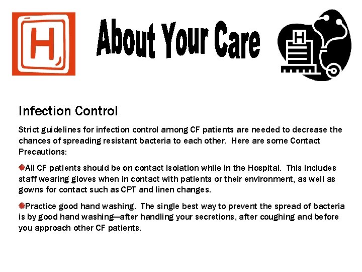 Infection Control Strict guidelines for infection control among CF patients are needed to decrease