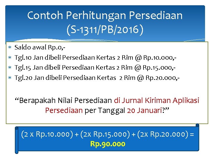 Contoh Perhitungan Persediaan (S-1311/PB/2016) Saldo awal Rp. 0, Tgl. 10 Jan dibeli Persediaan Kertas