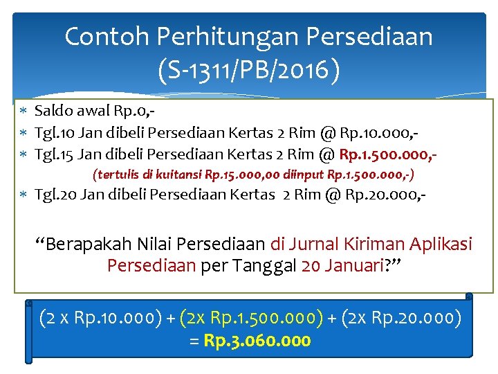 Contoh Perhitungan Persediaan (S-1311/PB/2016) Saldo awal Rp. 0, Tgl. 10 Jan dibeli Persediaan Kertas