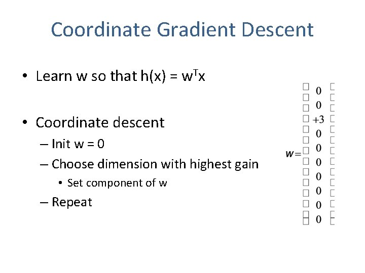 Coordinate Gradient Descent • Learn w so that h(x) = w. Tx • Coordinate