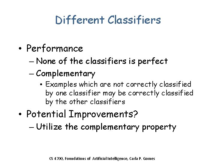 Different Classifiers • Performance – None of the classifiers is perfect – Complementary •