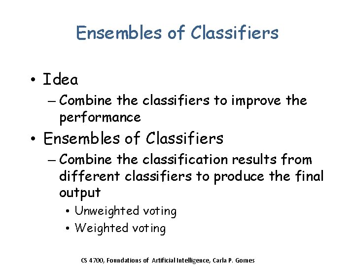 Ensembles of Classifiers • Idea – Combine the classifiers to improve the performance •