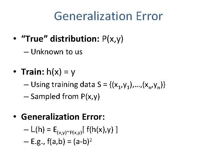 Generalization Error • “True” distribution: P(x, y) – Unknown to us • Train: h(x)