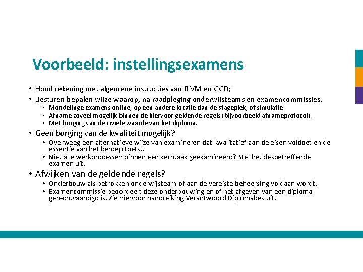 Voorbeeld: instellingsexamens • Houd rekening met algemene instructies van RIVM en GGD; • Besturen