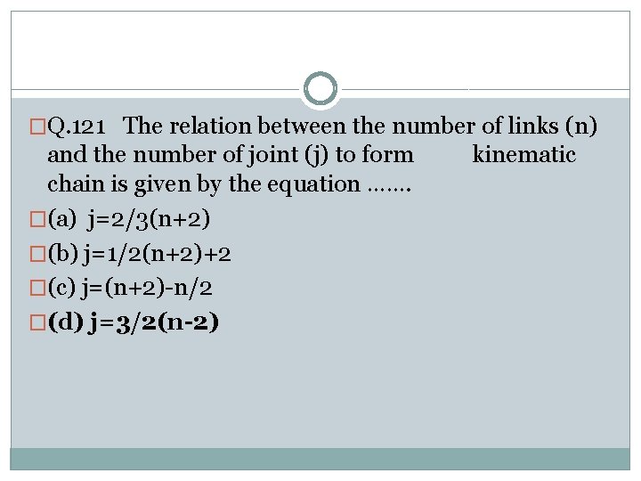 �Q. 121 The relation between the number of links (n) and the number of