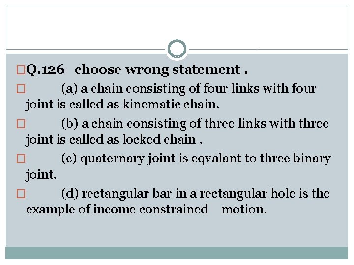 �Q. 126 choose wrong statement. (a) a chain consisting of four links with four