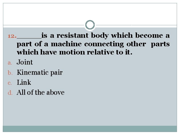 12. _____is a resistant body which become a a. b. c. d. part of