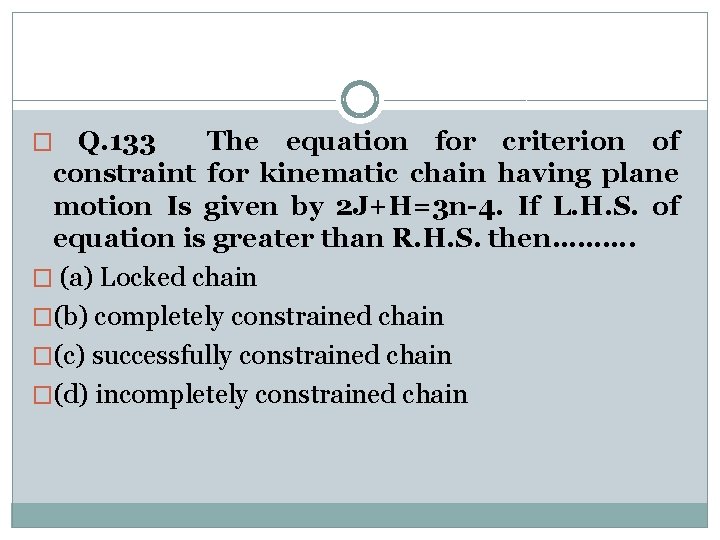 Q. 133 The equation for criterion of constraint for kinematic chain having plane motion