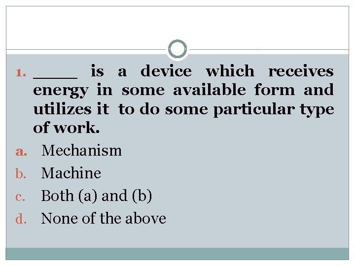 1. ____ is a device which receives a. b. c. d. energy in some