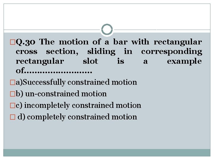 �Q. 30 The motion of a bar with rectangular cross section, sliding in corresponding