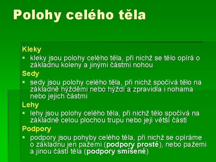 Polohy celého těla Kleky § kleky jsou polohy celého těla, při nichž se tělo