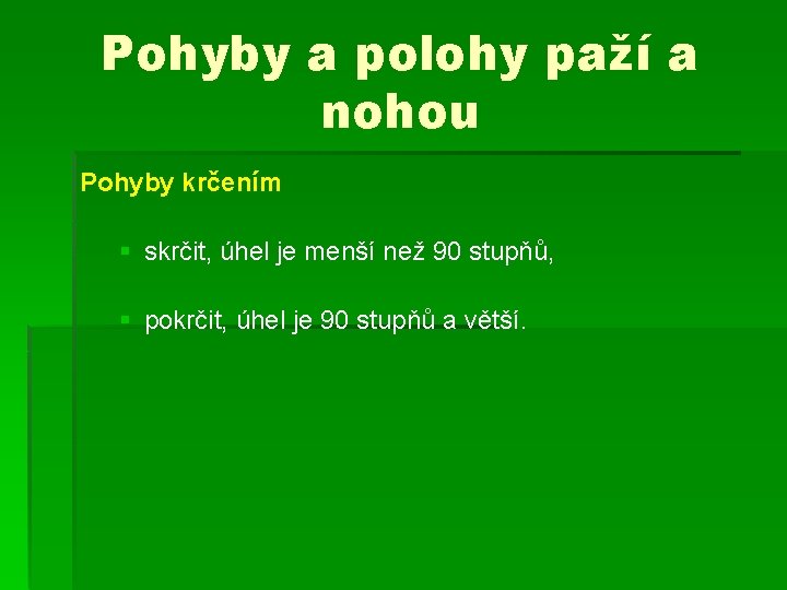 Pohyby a polohy paží a nohou Pohyby krčením § skrčit, úhel je menší než