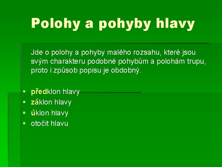 Polohy a pohyby hlavy Jde o polohy a pohyby malého rozsahu, které jsou svým