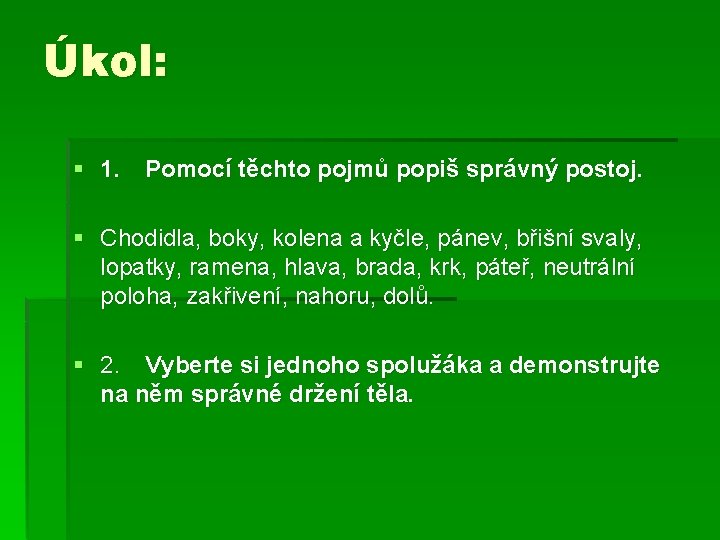 Úkol: § 1. Pomocí těchto pojmů popiš správný postoj. § Chodidla, boky, kolena a