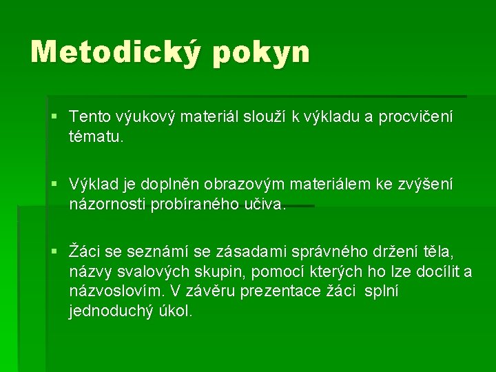 Metodický pokyn § Tento výukový materiál slouží k výkladu a procvičení tématu. § Výklad