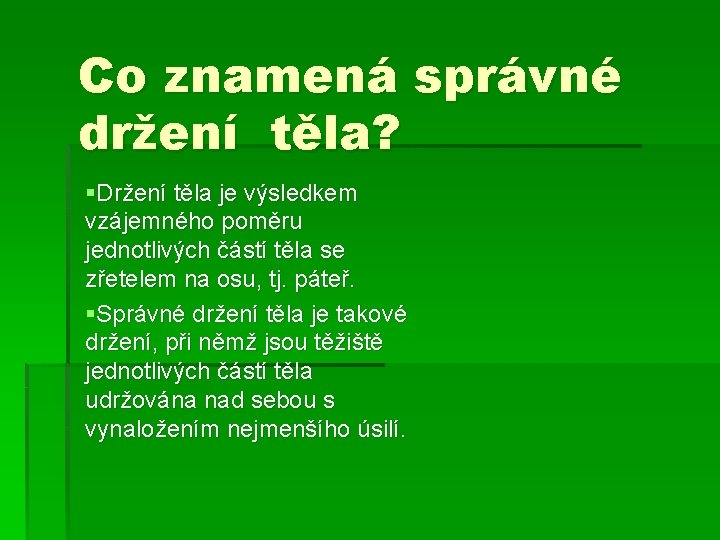 Co znamená správné držení těla? §Držení těla je výsledkem vzájemného poměru jednotlivých částí těla