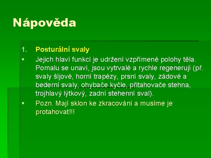 Nápověda 1. § § Posturální svaly Jejich hlaví funkcí je udržení vzpřímené polohy těla.