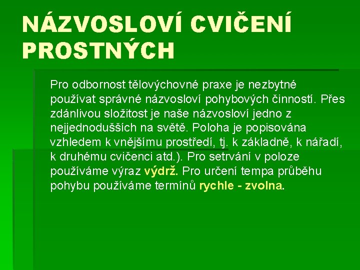 NÁZVOSLOVÍ CVIČENÍ PROSTNÝCH Pro odbornost tělovýchovné praxe je nezbytné používat správné názvosloví pohybových činností.