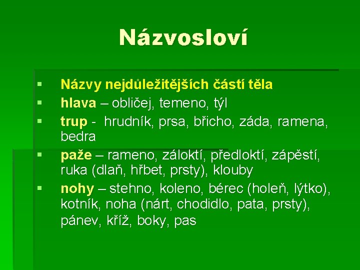 Názvosloví § § § Názvy nejdůležitějších částí těla hlava – obličej, temeno, týl trup