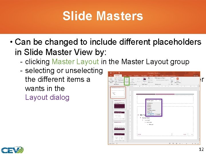 Slide Masters • Can be changed to include different placeholders in Slide Master View