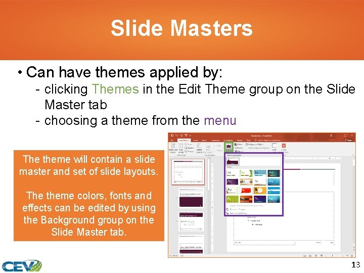 Slide Masters • Can have themes applied by: - clicking Themes in the Edit