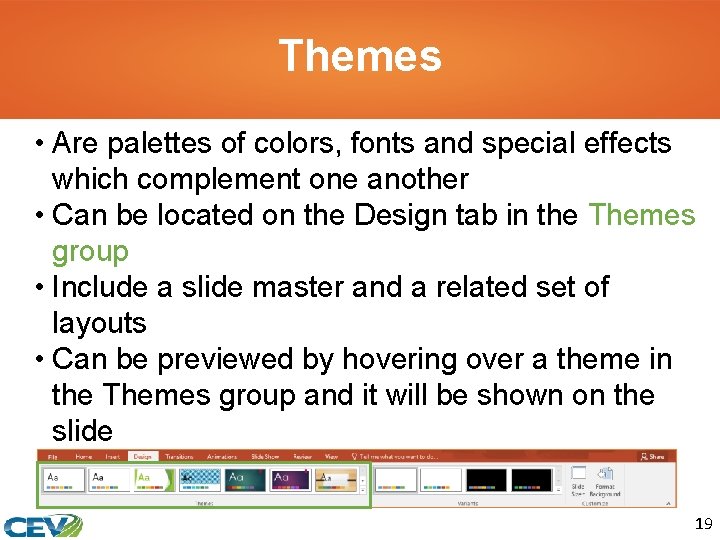 Themes • Are palettes of colors, fonts and special effects which complement one another