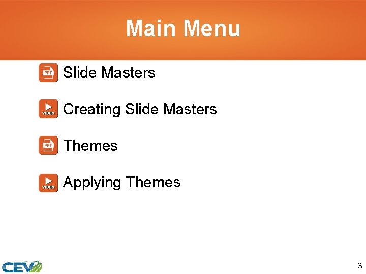 Main Menu Slide Masters Creating Slide Masters Themes Applying Themes 3 