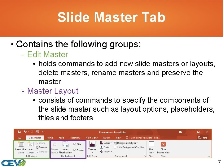 Slide Master Tab • Contains the following groups: - Edit Master • holds commands