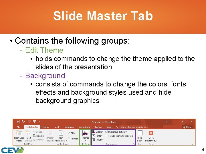 Slide Master Tab • Contains the following groups: - Edit Theme • holds commands