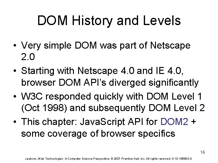 DOM History and Levels • Very simple DOM was part of Netscape 2. 0