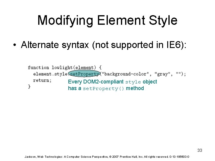 Modifying Element Style • Alternate syntax (not supported in IE 6): Every DOM 2