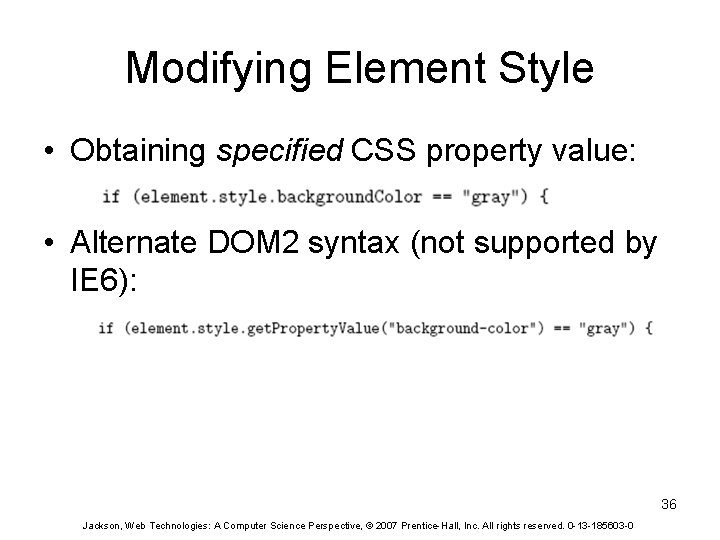 Modifying Element Style • Obtaining specified CSS property value: • Alternate DOM 2 syntax